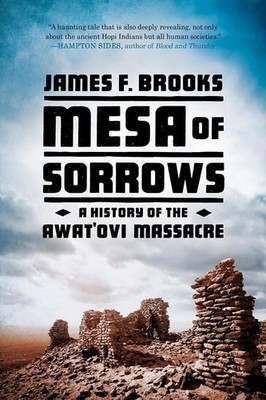 Mesa of Sorrows: A History of the Awat'ovi Massacre by Brooks, James F., Accepta