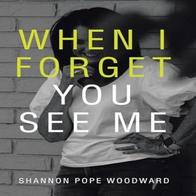 When I Forget You See Me Shannon Pope Woodward Hardcover Author S