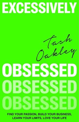 Excessively Obsessed: Find your passion, build your business, learn your lim...