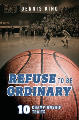 Refuse to Be Ordinary: 10 Championship Tr- 9781432793616, paperback, Dennis King