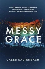 Messy Grace: How a Pastor with Gay Parents Learned to Love Others Without - GOOD