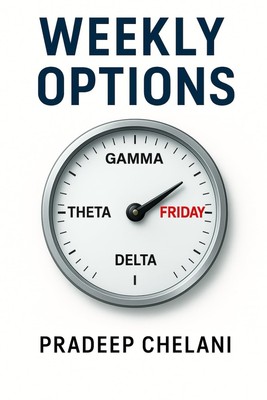 WEEKLY OPTIONS: The Trader s Guide to Weekly Options: Fast Strategies, Defined R