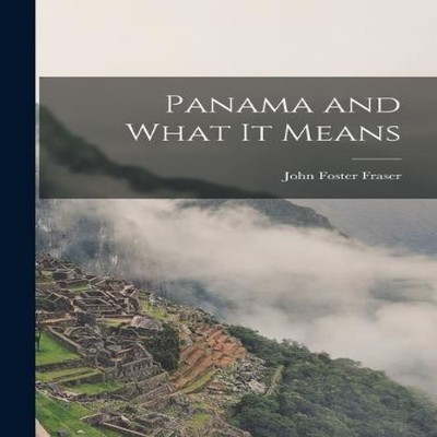 Panama and What it Means John Foster Fraser Paperback Creative Me