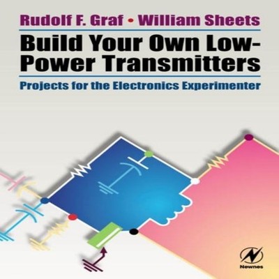Build Your Own Low-Power Transmitters Projects for the Electronic