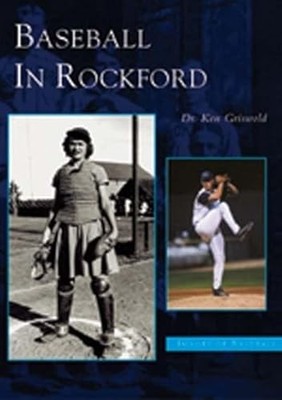 Baseball in Rockford by Ken Griswold (2003, Trade Paperback)
