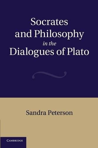 Socrates and Philosophy in the Dialogues of Plato by Sandra P... - 9781107667990