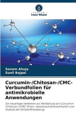 Curcumin-/Chitosan-/CMC-Verbundfolien fr antimikrobielle Anwendungen by Sonam Ah
