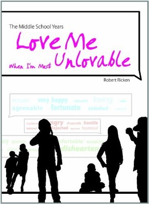 THE MIDDLE SCHOOL YEARS: LOVE ME WHEN I'M MOST UNLOVABLE By Robert Ricken *VG+*