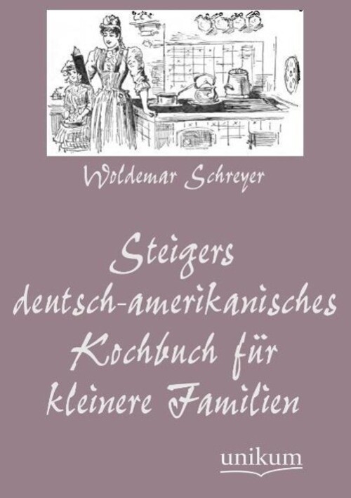 Thumbnail - Woldemar Schreyer | Steigers Deutsch-amerikanisches Kochbuch Für