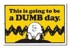 This Is Going To Be A Dumb Day Peanuts sign 7.5 x 11.5 inch Made in USA