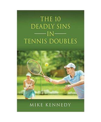 THE 10 DEADLY SINS in TENNIS DOUBLES: HOW TO IMPROVE YOUR GAME, TOMORROW, WITHOU