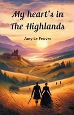 My heart's in the Highlands (Edition2024) by Amy Le Feuvre NEW BOOK