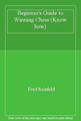 Beginner's Guide to Winning Chess (Know how),Fred Reinfeld
