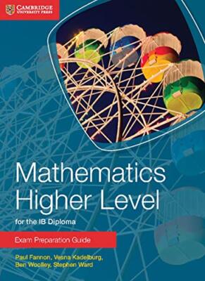 IB Diploma: Mathematics Higher Level for the IB Diploma Exam Preparation Guide