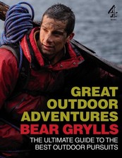 GREAT OUTDOOR ADVENTURES: THE ULTIMATE GUIDE TO THE BEST By Bear Grylls **Mint**