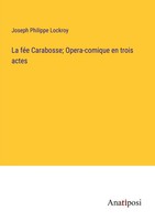 Joseph Philippe Lockroy | La FéE Carabosse; Opera-Comique En Trois Actes | Buch