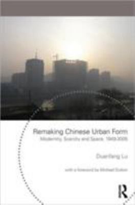 Remaking Chinese Urban Form : Modernity, Scarcity and Space, 1949-2005, Paper...