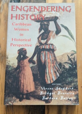 Engendering History : Caribbean Women in Historical Perspective 
