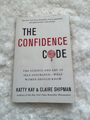The Confidence Code : The Science and Art of Self-Assurance---What ...