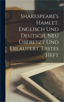 Shakespeare's Hamlet. Englisch und Deutsch, Neu �beretzt und erl�utert. Erstes H