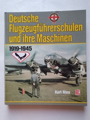German Aviator Schools and Their Machines 1919 - 1945 Karl Ries
