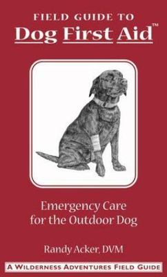 Field Guide: Dog First Aid Emergency Care for the Hunting, Working, and Outdoor