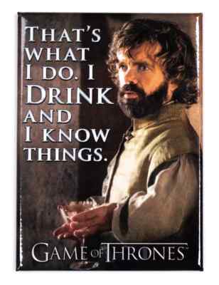 I Drink and Know Things Tyrion Lannister Game of Thrones FRIDGE MAGNET  ata-boy