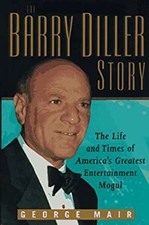 The Barry Diller Story : The Life and Times of America's Greatest