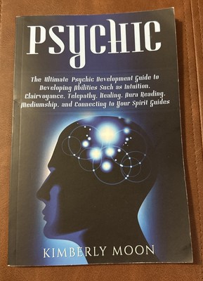 Psychic: The Ultimate Psychic Development Guide to Developing Abilities Such...