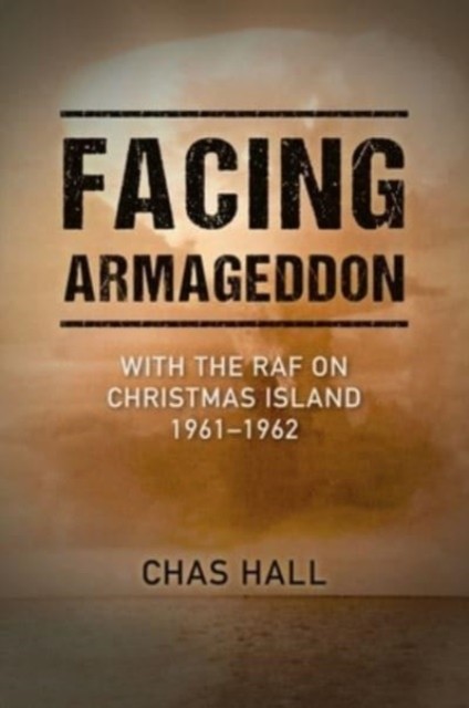 Facing Armageddon: With the RAF on Christmas Island 1961-1962 - Image 4