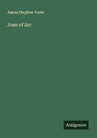 Joan Of Arc James Stephen Foote