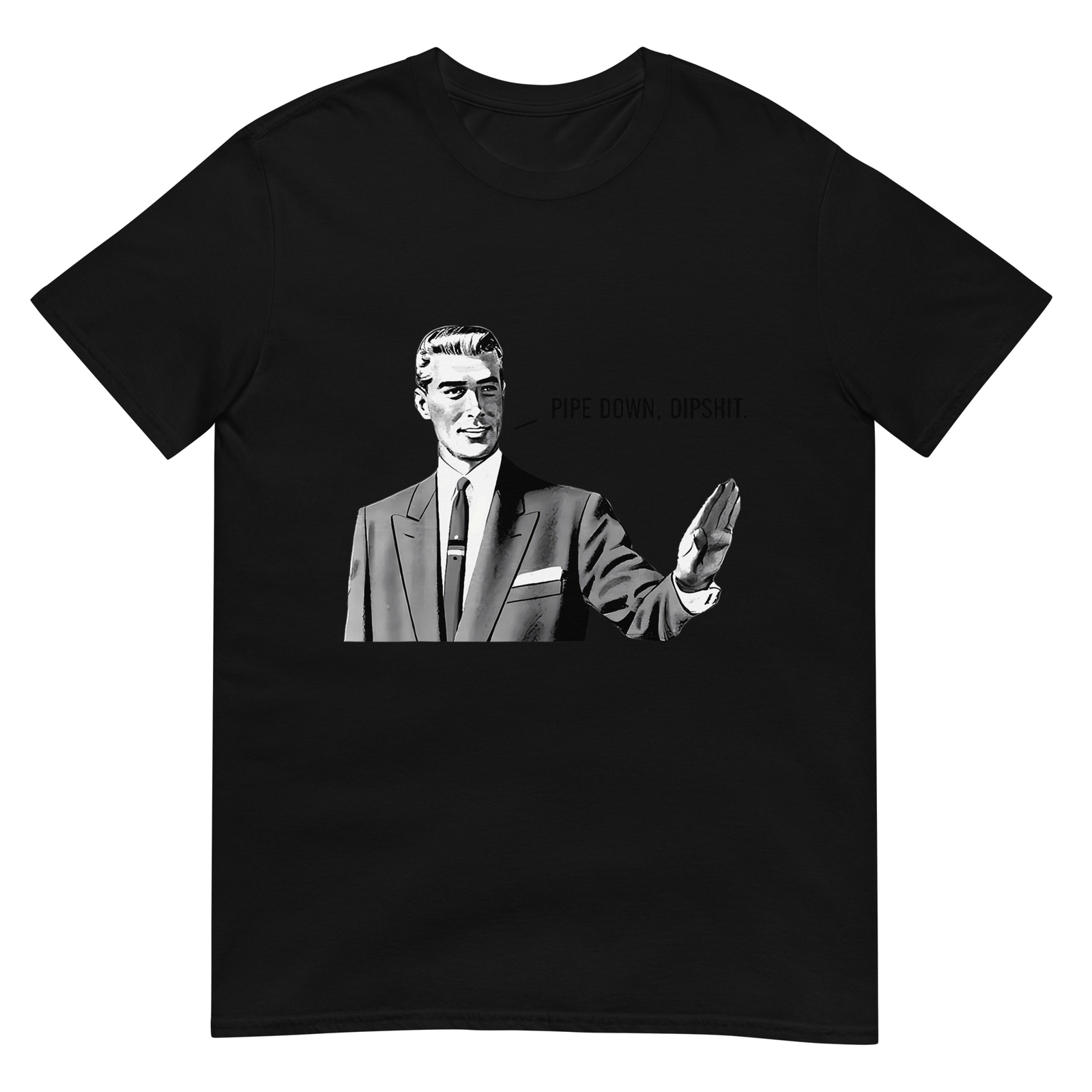 Funny Pipe Down Dipshit Meme T-Shirt for Correction Guy Fans