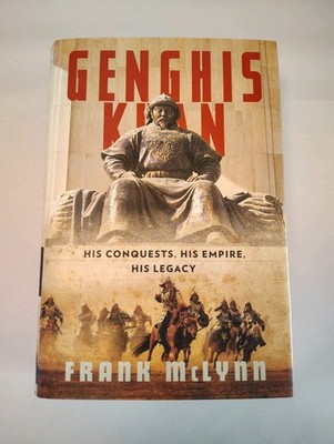 Genghis Khan: His Conquests, His Empire, His Legacy by Frank McLynn