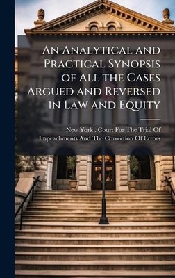An Analytical and Practical Synopsis of All the Cases Argued and Reversed in Law