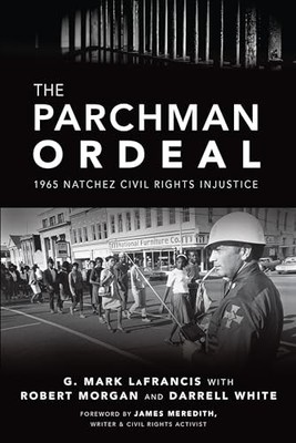 Parchman Ordeal : 1965 Natchez Civil Rights Injustice by G. Mark LaFrancis, ...