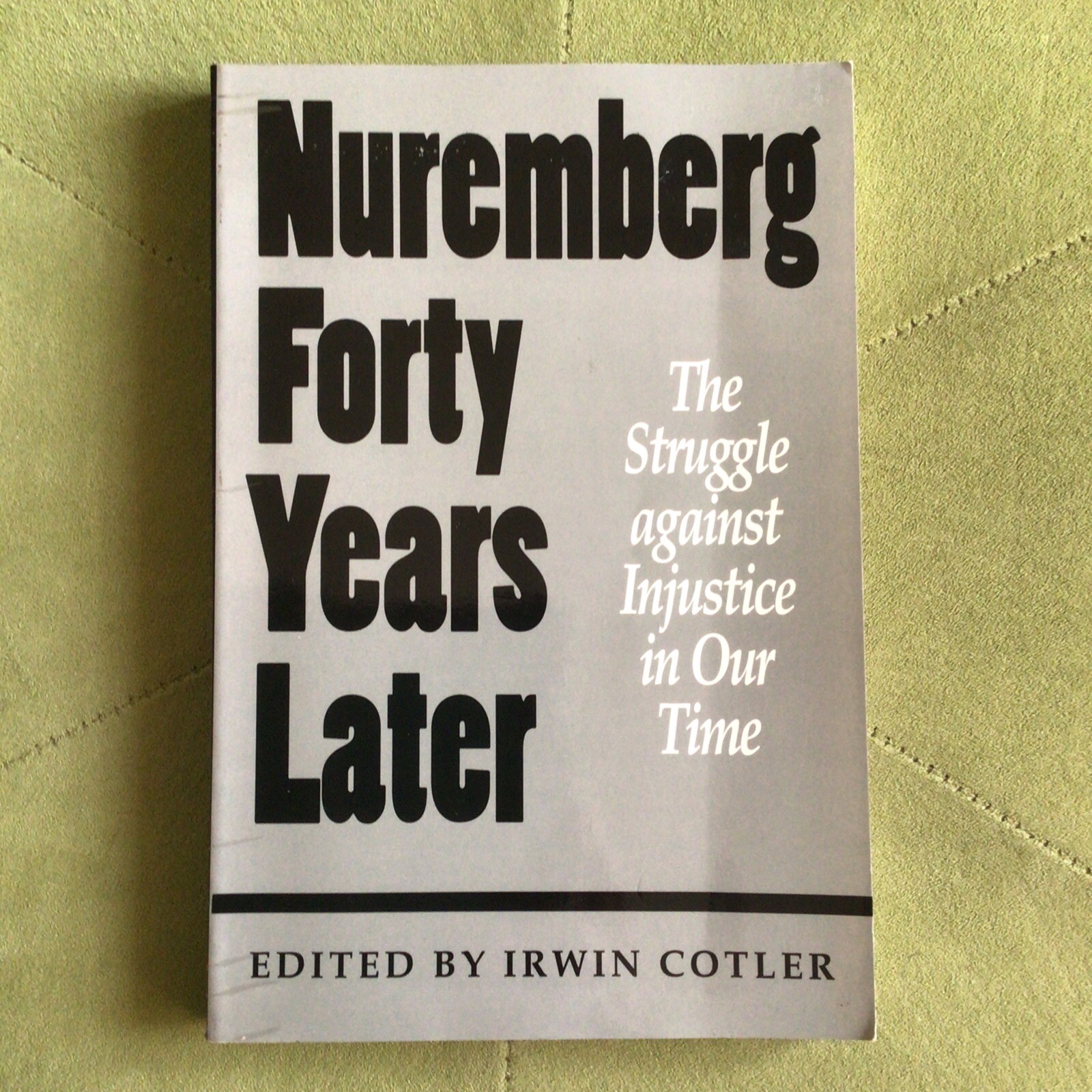 Nuremberg Forty Years Later: The Struggle against Injustice in Our Time by Irwin