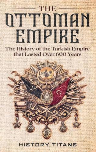 The Ottoman Empire: The History of the Turkish Empire that Lasted Over 600 Years - Picture 1 of 1