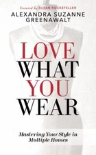 Love What You Wear : Mastering Your Style in Multiple Homes, Paperback by Gre...