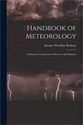Handbook of Meteorology: A Manual for Cooperative Observers and Students (Paperb