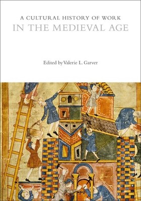 A Cultural History of Work in the Medieval Age by Professor Valerie L. Garver (E