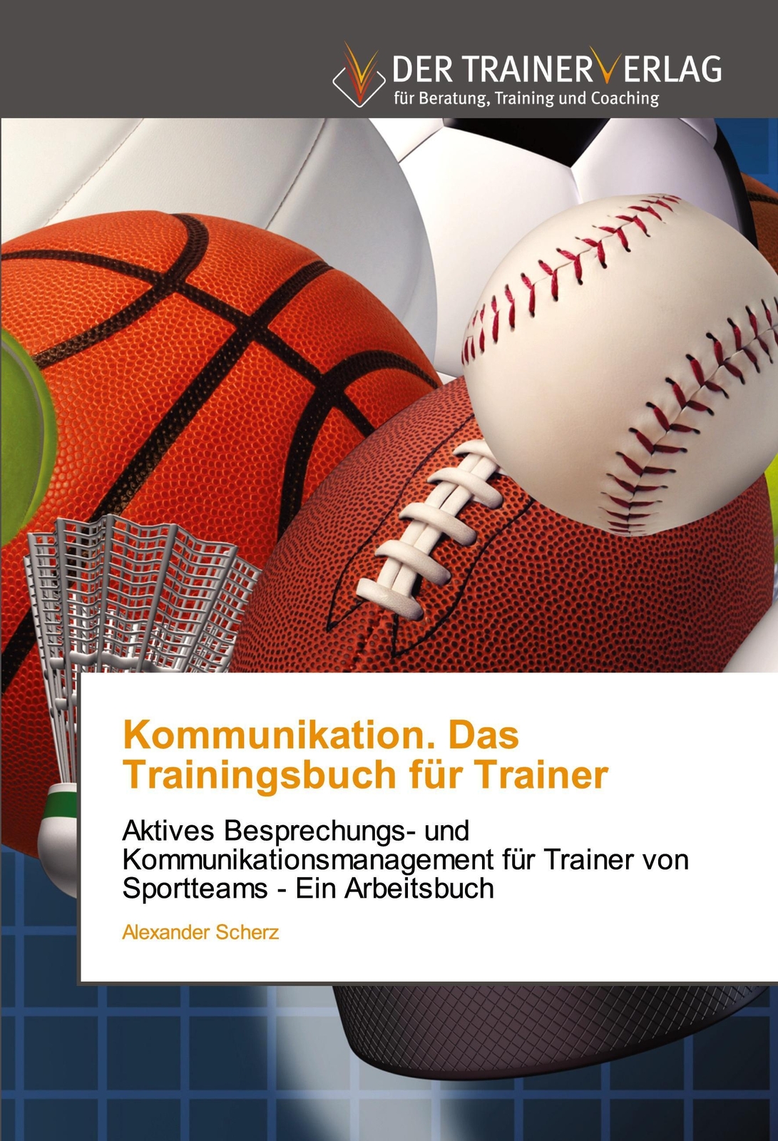 Kommunikation. Das Trainingsbuch Für Trainer | Alexander Scherz |
