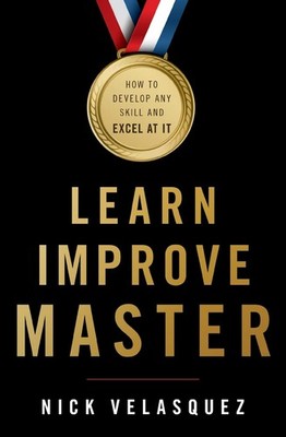 Learn, Improve, Master: How to Develop Any Skill and Excel at It - paperback...