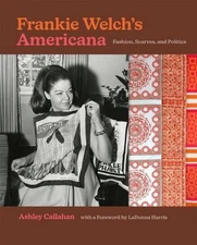 Frankie Welch's Americana: Fashion, Scarves, and Politics by Ashley Callahan (En