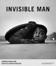 Invisible Man: Gordon Parks and Ralph Ellison...