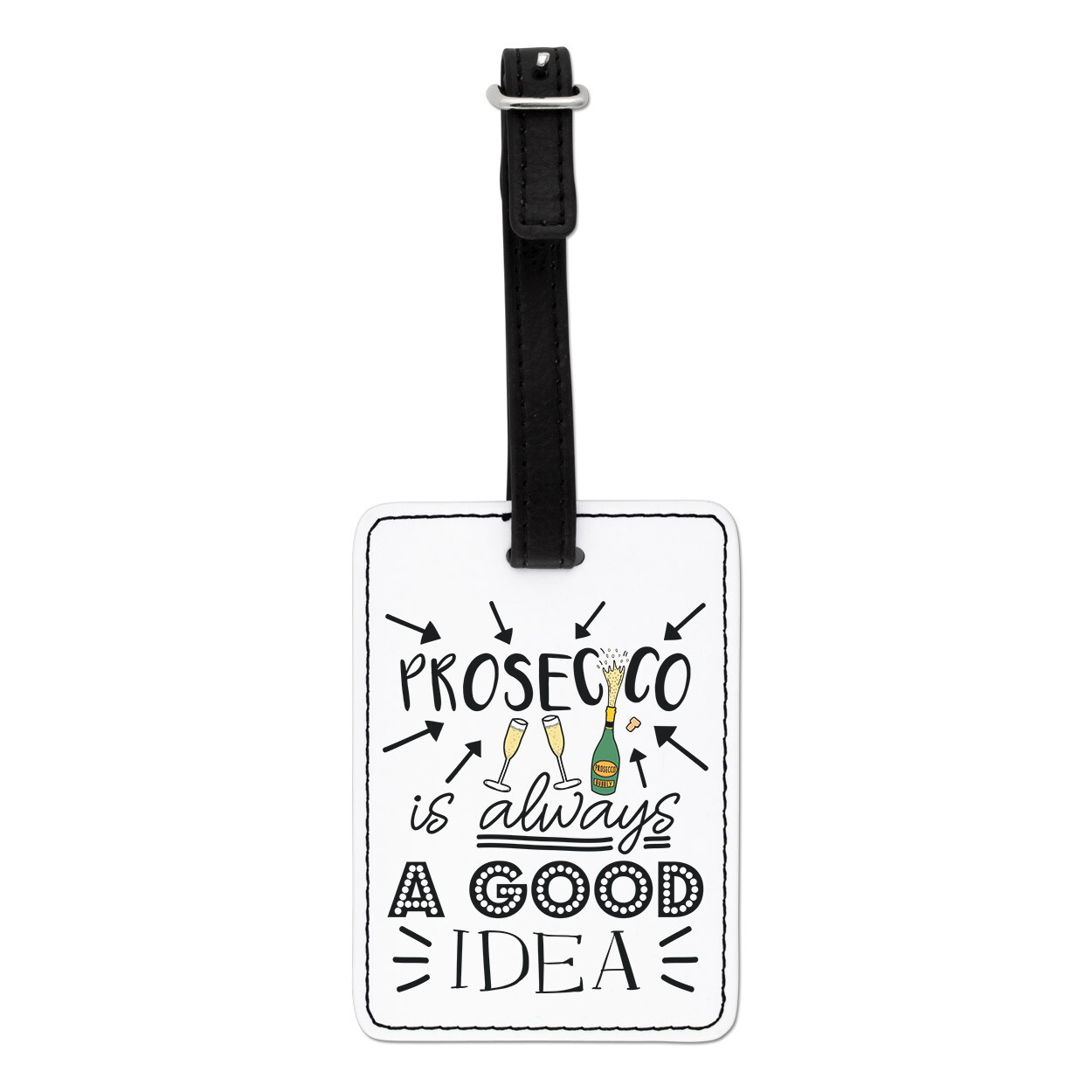 Prosecco Is Always A Good Idea Visual Luggage Tag Suitcase Bag - Funny Bubbly