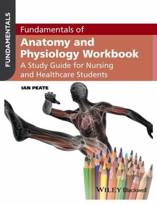 Fundamentals of Anatomy and Physiology Workbook: A Study Guide for Nurses and He