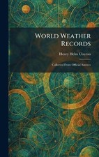 World Weather Records: Collected From Official Sources by Henry Helm Clayton Har