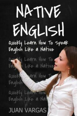 Native English: Quickly Learn How To Speak English Like A Native