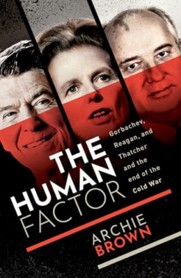 The Human Factor: Gorbachev, Reagan, and Thatcher and t - Paperback / softback N