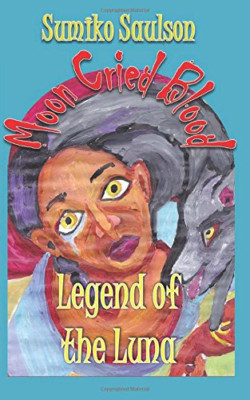 Legend of the Luna -  NEW Sumiko Saulson 2014